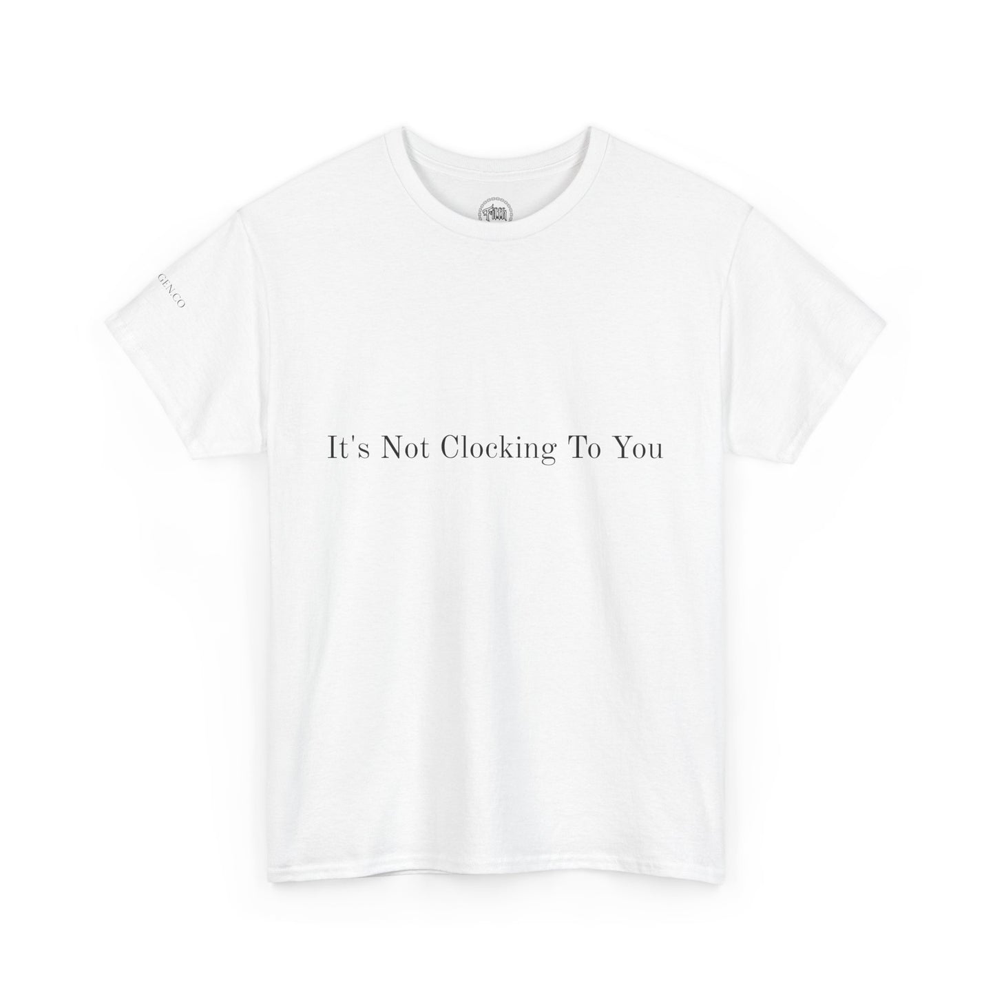 Its Not Clocking To You Minimalist Funny T-Shirt  Unisex Heavy Cotton Tee by FilthGen.co, Subtle Sarcasm Shirt, Statement Graphic Tee